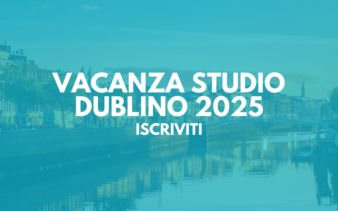 VACANZA STUDIO – DUBLINO 2025 • procedura di iscrizione